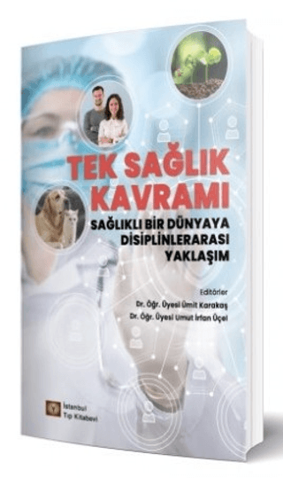 Tek Sağlık Kavramı Sağlıklı Bir Dünyaya Disiplinlerarası Yaklaşım Ümit