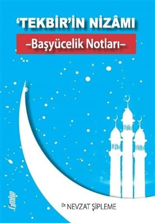 ‘Tekbir'in Nizamı - Başyücelik Notları - Nevzat Şipleme