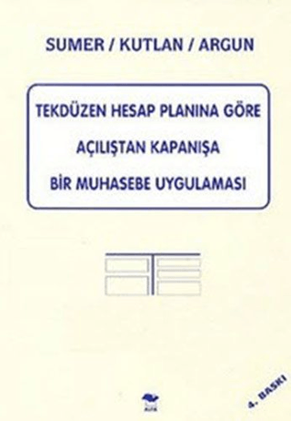 Tekdüzen Hesap Planına Göre Açılıştan Kapanışa Bir Muhasebe Uygulaması