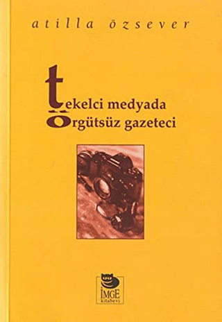 Tekelci Medyada Örgütsüz Gazeteci %20 indirimli Atilla Özsever