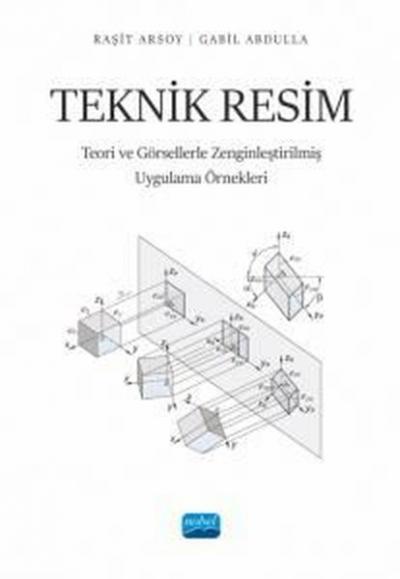 Teknik Resim - Teori ve Görsellerle Zenginleştirilmiş Uygulama Örnekle