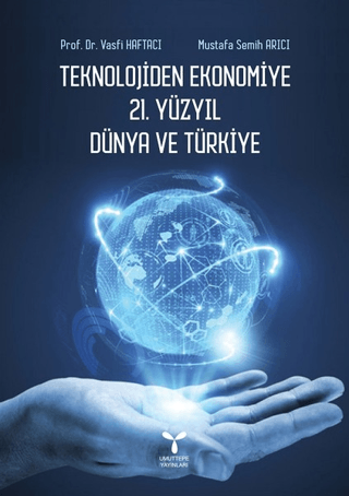 Teknolojiden Ekonomiye 21. Yüzyıl Dünya ve Türkiye Vasfi Haftacı