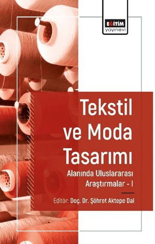 Tekstil ve Moda Tasarımı Alanında Araştırmalar I Şöhret Aktepe Dal