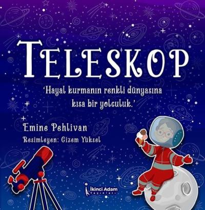 Teleskop - Hayal Kurmanın Renkli Dünyasına Kısa Bir Yolculuk Emine Peh