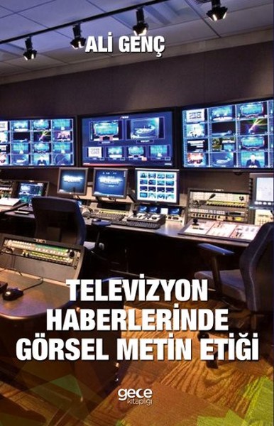 Televizyon Haberlerinde Görsel Metin Etiği Ali Genç