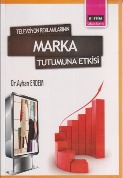 Televizyon Reklamlarının Marka Tutumuna Etkisi %12 indirimli Ayhan Erd