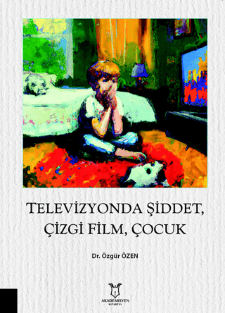 Televizyonda Şiddet Çizgi Film Çocuk Özgür Özen