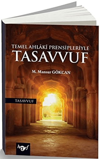 Temel Ahlakı Prensipleriyle Tasavvuf M. Mansur Gökcan