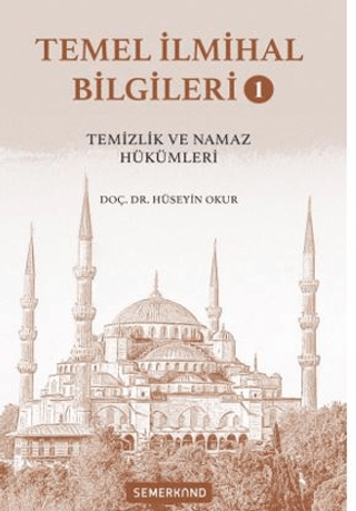 Temel İlmihal Bilgileri Cilt 1 - Temizlik ve Namaz Hükümleri Hüseyin O