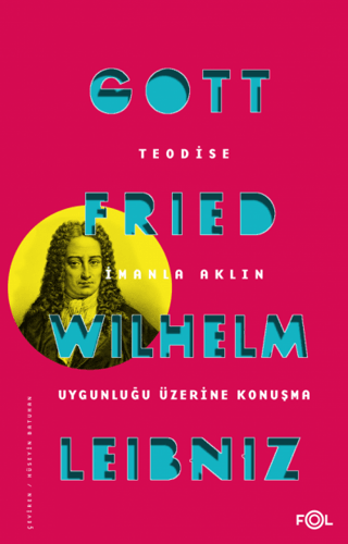 Teodise İmanla Aklın Uygunluğu Üzerine Konuşma Gottfried Wilhelm Leibn