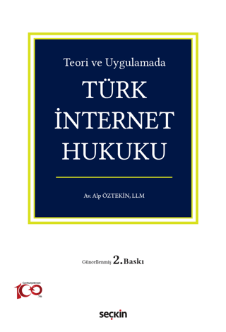 Teori ve Uygulamada Türk İnternet Hukuku Alp Öztekin