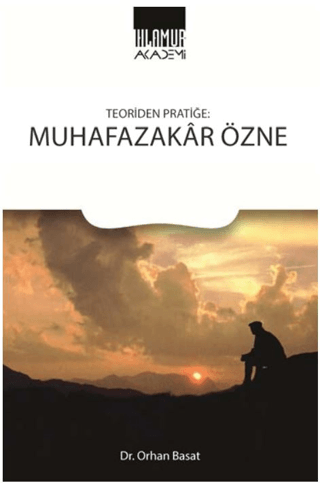 Teoriden Pratiğe: Muhafazakar Özne Orhan Basat