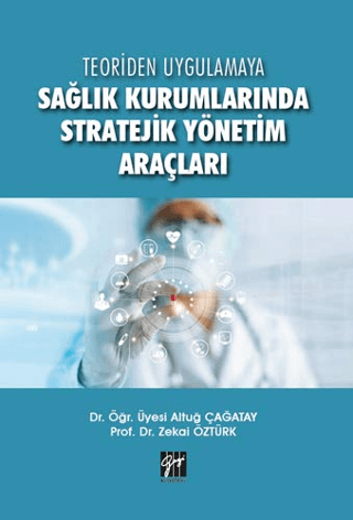 Teoriden Uygulamaya Sağlık Kurumlarında Stratejik Yönetim Araçları Alt