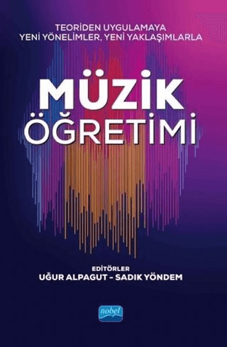 Teoriden Uygulamaya Yeni Yönelimler, Yeni Yaklaşımlarla Müzik Öğretimi