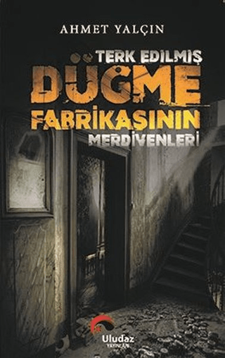 Terk Edilmiş Düğme Fabrikasının Merdivenleri Ahmet Yalçın