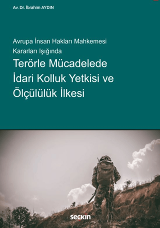 Terörle Mücadelede İdari Kolluk Yetkisi ve Ölçülülük İlkesi İbrahim Ay