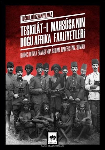 Teşkilat-ı Mahsusa'nın Doğu Afrika Faaliyetleri Tuğrul Oğuzhan Yılmaz