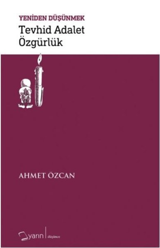 Tevhid Adalet Özgürlük - Yeniden Düşünmek Ahmet Özcan