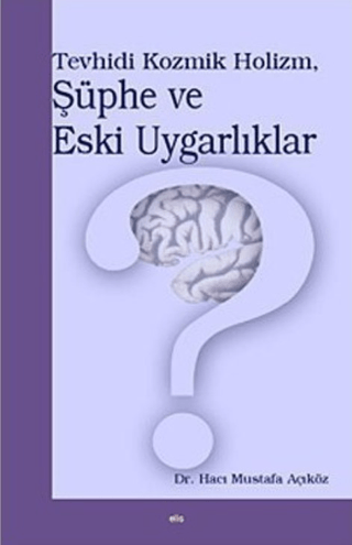 Tevhidi Kozmik Holizm,Şüphe ve Eski Uygarlıklar Hacı Mustafa Açıköz