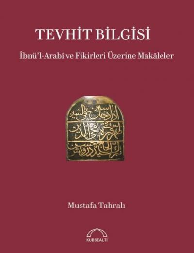 Tevhit Bilgisi: İbnü'l-Arabi ve Fikirleri Üzerine Makaleler Mustafa Ta