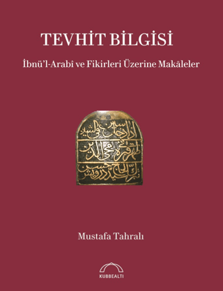 Tevhit Bilgisi: İbnü'l-Arabi ve Fikirleri Üzerine Makaleler Mustafa Ta