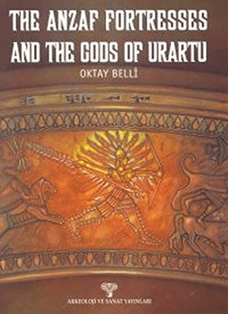 The Anzaf Fortresses And The Gods Of Urartu Oktay Belli