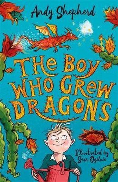 The Boy Who Grew Dragons (The Boy Who Grew Dragons 1) Andy Shepherd