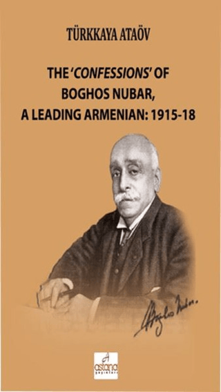 The 'Confessions' Of Boghos Nubar,A Leading Armenian: 1915-18 Türkkaya