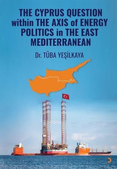 The Cyprus Question Within The Axis Of Energy Politics in The East Med