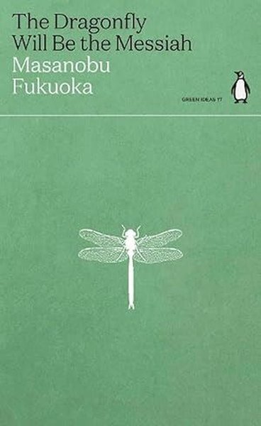 The Dragonfly Will Be the Messiah Masanobu Fukuoka