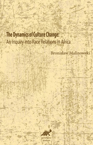 The Dynamics Of Culture Change Bronislaw Malinowski