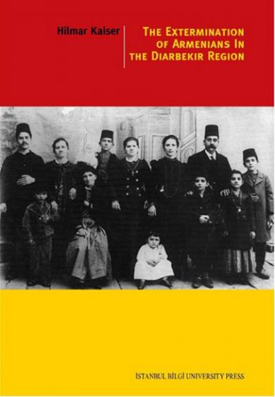 The Extermination Of Armenians In The Diyarbekir Region HILMAR KAISER