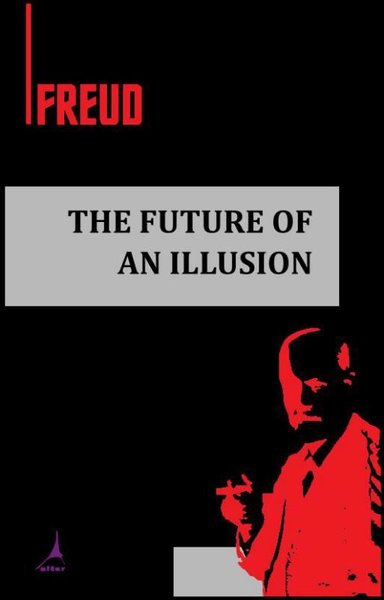 The Future Of An Illusion Sigmund Freud