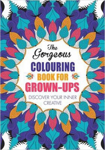 The Gorgeous Colouring Book for Grown-Ups: Discover Your Inner Creativ