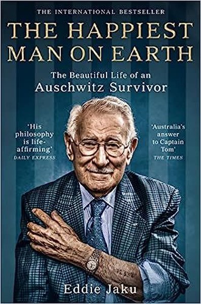 The Happiest Man on Earth : The Beautiful Life of an Auschwitz Survivo