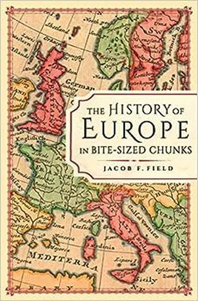 The History of Europe in Bite-sized Chunks Jacob F. Field