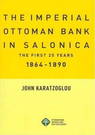 The Imperial Ottoman Bank in Salonica 1864-1890 John Karatzoglou