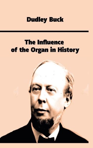 The Influence of the Organ in History Dudley Buck