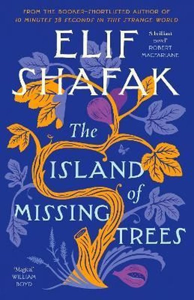 The Island of Missing Trees: A Novel Elif Şafak