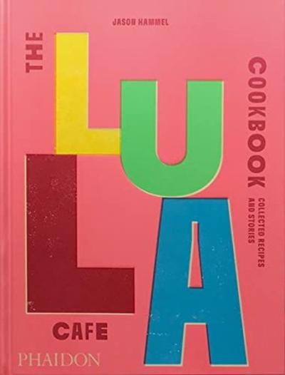 The Lula Cafe Cookbook : Collected Recipes and Stories (Ciltli) Jason 