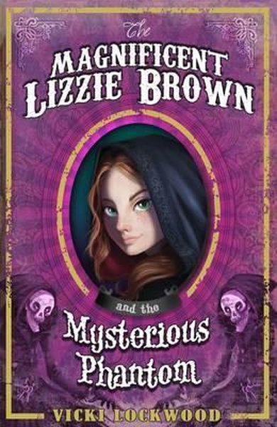 The Magnificent Lizzie Brown and the Mysterious Phantom Vicki Lockwood