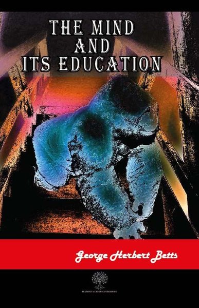 The Mind and Its Education George Herbert Betts