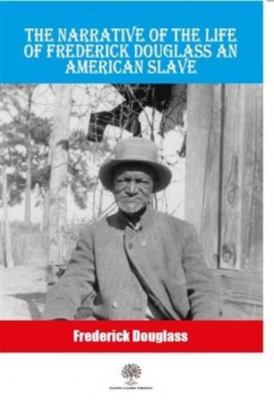 The Narrative Of The Life Of Frederick Douglass An American Slave Fred