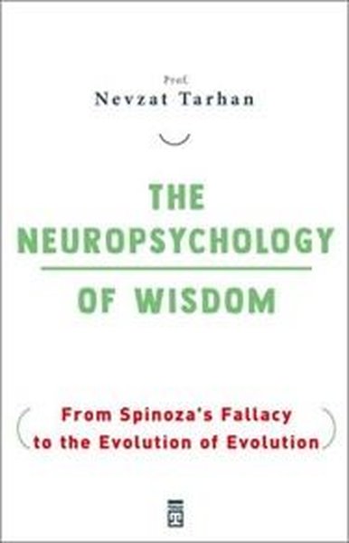 The Neuropsychology Of Wisdom - From Spinoza's Fallacy to the Evolutio