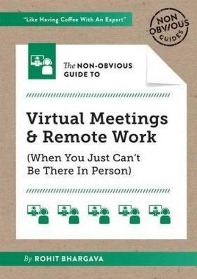 The Non-Obvious Guide to Virtual Meetings and Remote Work Rohit Bharga