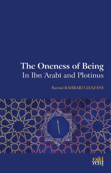 The Oneness of Being in Ibn Arabi and Plotinus Rasoul Rahbari Ghazani