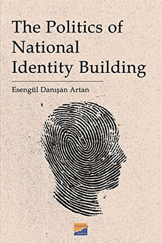 The Politics of National Identity Building Esengül Danışan Artan