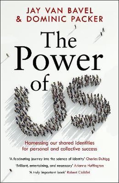 The Power of Us: Harnessing Our Shared Identities for Personal and Col