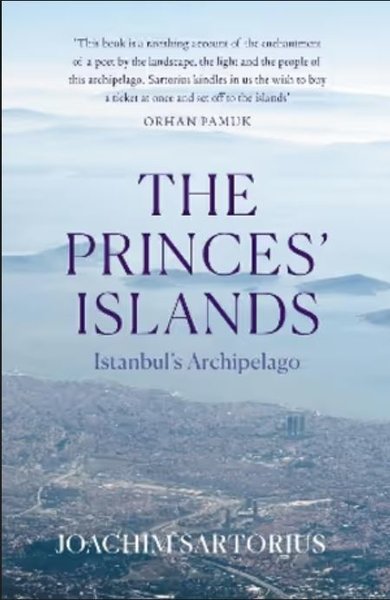 The Princes' Islands : Istanbul's Archipelago Joachim Sartorius