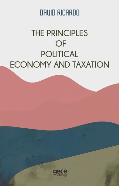 The Principles of Political Economy and Taxation David Ricardo